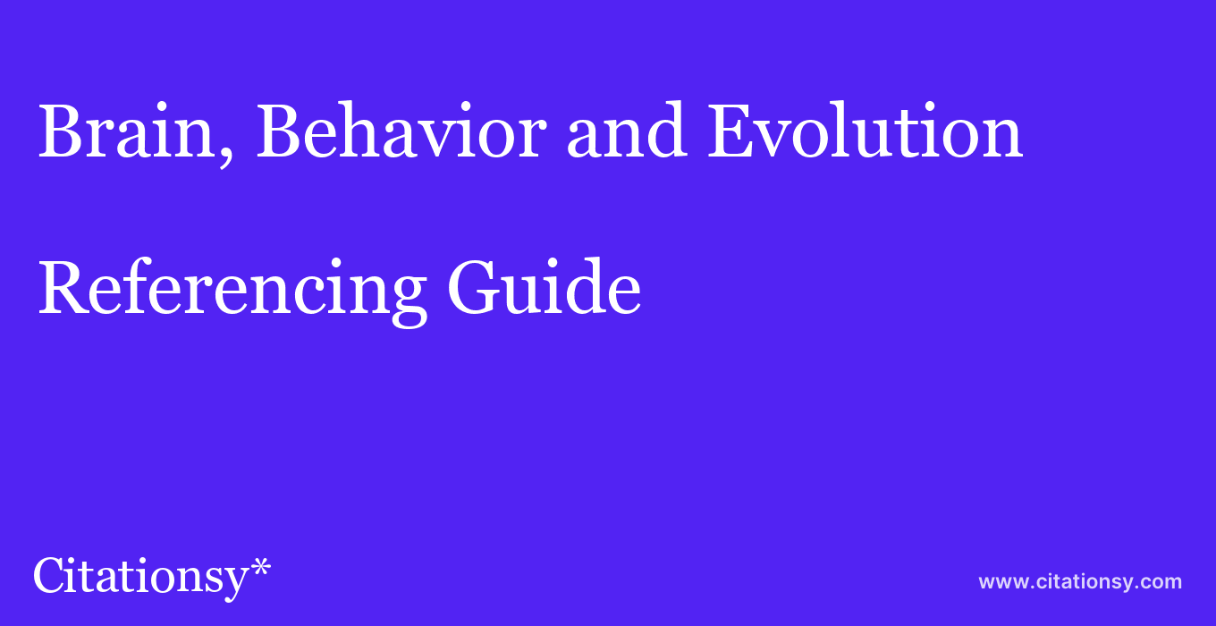 cite Brain, Behavior and Evolution  — Referencing Guide